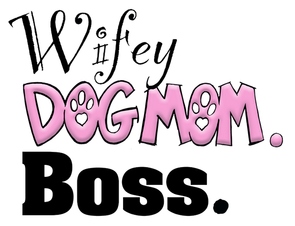 Wifey, Dog Mom, Boss Collection