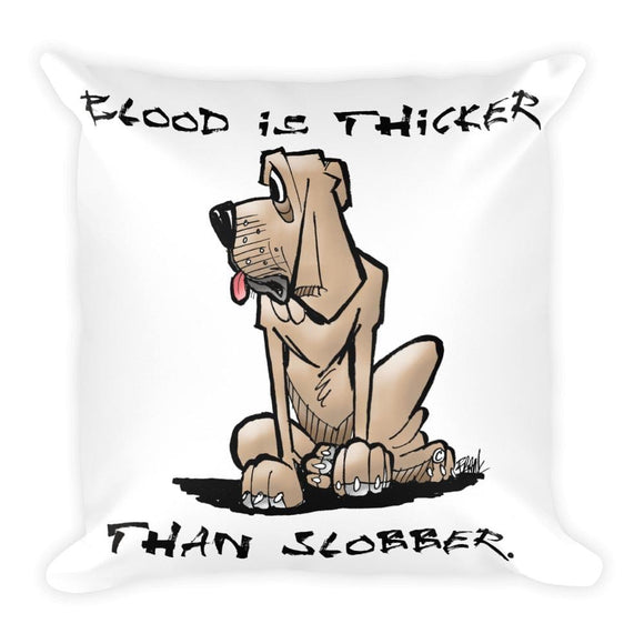 Blood is Thicker than Slobber Square Pillow - The Bloodhound Shop