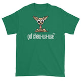 More Dogs Got Chew-Wa-Wa? short sleeve t-shirt - The Bloodhound Shop