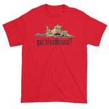 NEW Version Got Bloodhound? Short sleeve t-shirt - The Bloodhound Shop