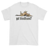 NEW Version Got Bloodhound? Short sleeve t-shirt - The Bloodhound Shop