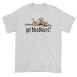 NEW Version Got Bloodhound? Short sleeve t-shirt - The Bloodhound Shop