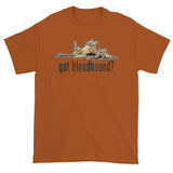 NEW Version Got Bloodhound? Short sleeve t-shirt - The Bloodhound Shop