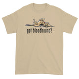 NEW Version Got Bloodhound? Short sleeve t-shirt - The Bloodhound Shop