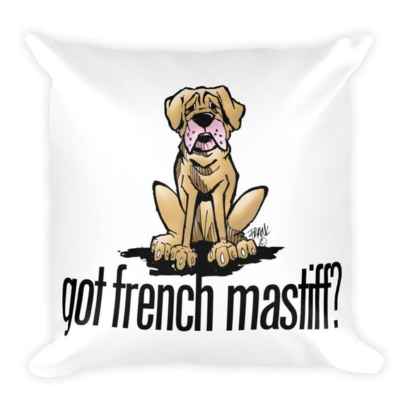 More Dogs Got French Mastiff? Square Pillow - The Bloodhound Shop