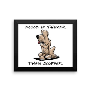 Blood is Thicker than Slobber Framed poster - The Bloodhound Shop