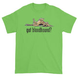 NEW Version Got Bloodhound? Short sleeve t-shirt - The Bloodhound Shop