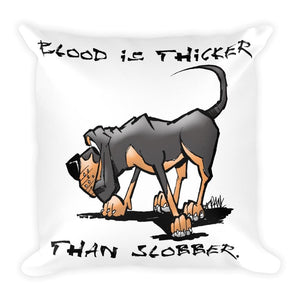 Blood is Thicker than Slobber Square Pillow - The Bloodhound Shop