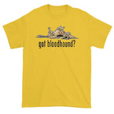 NEW Version Got Bloodhound? Short sleeve t-shirt - The Bloodhound Shop